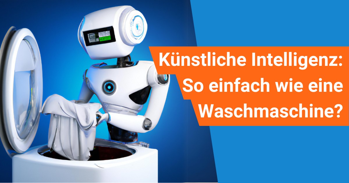 Künstliche Intelligenz: So einfach wie eine Waschmaschine?